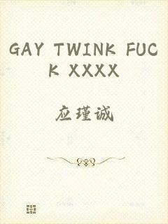 GAY TWINK FUCK XXXX